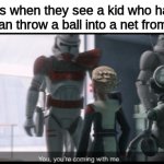 Colleges need to be careful about handing out scholarships to kids | Colleges when they see a kid who has a 2.3 GPA but can throw a ball into a net from far away: | image tagged in you you're coming with me,college,sports | made w/ Imgflip meme maker