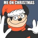 KRIMA | ME ON CHRISTMAS | image tagged in you know what it is | made w/ Imgflip meme maker
