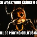 Oblitus casa go work your cringe 9-5 template