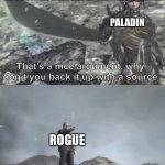 It is a crime for a rogue to not commit a crime | WHEN THE ROGUE SHOWS PROOF THAT HE GOT RICH WITHOUT COMMITING A CRIME:; PALADIN; ROGUE | image tagged in nice argument senator | made w/ Imgflip meme maker