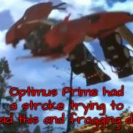 Prime had a fragging stroke. meme