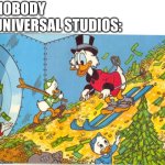 2023 was a successful year for Universal | UNIVERSAL STUDIOS:; NOBODY | image tagged in scrooge mcduck skiing on money,universal studios,2023,super mario bros,five nights at freddy's,puss in boots | made w/ Imgflip meme maker