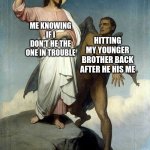 Temptation of Jesus  | HITTING MY YOUNGER BROTHER BACK AFTER HE HIS ME; ME KNOWING IF I DON'T HE THE ONE IN TROUBLE | image tagged in temptation of jesus | made w/ Imgflip meme maker