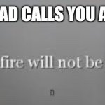 Friendly fire will not be tolerated | WHEN YOUR DAD CALLS YOU A "SON OF A B": | image tagged in friendly fire will not be tolerated | made w/ Imgflip meme maker