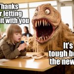 A little compassion goes a long way | Thanks for letting me sit with you; It’s tough being the new kid | image tagged in lunchtime,memes,school lunch,sharing is caring,new kid | made w/ Imgflip meme maker