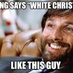 Ellis die hard | NOTHING SAYS “WHITE CHRISTMAS”; LIKE THIS GUY | image tagged in ellis die hard,christmas | made w/ Imgflip meme maker