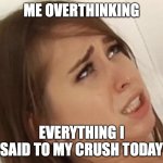 Riley Reid meme | ME OVERTHINKING; EVERYTHING I SAID TO MY CRUSH TODAY | image tagged in riley reid meme | made w/ Imgflip meme maker