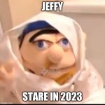 The Jeffy stare in late 2023 | JEFFY; STARE IN 2023 | image tagged in triggered jeffy | made w/ Imgflip meme maker