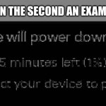 Starting to be a serious problem | MY BRAIN THE SECOND AN EXAM STARTS | image tagged in power down soon | made w/ Imgflip meme maker