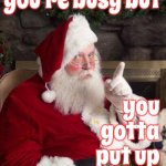 Santa Baby | Look, I know you're busy but; you gotta put up that tree; You're rapidly running out of time | image tagged in santa,christmas,christmas eve,christmas tree,santa claus,happy holidays | made w/ Imgflip meme maker