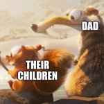 All Dads Really Want | DAD; THEIR CHILDREN | image tagged in scrat fishing with baby scrat | made w/ Imgflip meme maker
