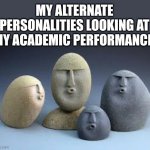 College | MY ALTERNATE PERSONALITIES LOOKING AT MY ACADEMIC PERFORMANCE | image tagged in oof rocks | made w/ Imgflip meme maker