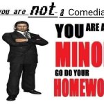 You are not a comedian you are a minor go do your homework template