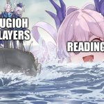 Only Yugioh fans know the problem about reading. | READING; YUGIOH PLAYERS | image tagged in godzilla chase the small boat genshin impact version,memes,funny,yugioh,reading | made w/ Imgflip meme maker