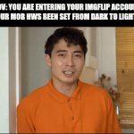 WHY DOES THIS HAPPEN TO ME | POV: YOU ARE ENTERING YOUR IMGFLIP ACCOUNT AND YOUR MOB HWS BEEN SET FROM DARK TO LIGHT MODE | image tagged in gifs,haiyaa | made w/ Imgflip video-to-gif maker