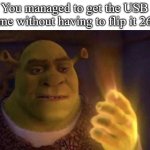 This is the best feeling | POV: You managed to get the USB in the first time without having to flip it 26 times | image tagged in shrek glowing hand,fun,funny,memes,funny memes | made w/ Imgflip meme maker