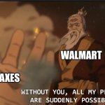 Without taxes, Walmart will take over | WALMART; TAXES | image tagged in all of sozin's plans are suddenly possible | made w/ Imgflip meme maker