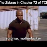 TCP Meme #7 | The Zebras in Chapter 72 of TCP | image tagged in dexter surprise | made w/ Imgflip meme maker