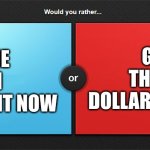 which would you prefer? | GET TEN THOUSAND DOLLARS EACH WEEK; HAVE ONE BILLION DOLLARS RIGHT NOW | image tagged in would you rather,fun,money,funny | made w/ Imgflip meme maker