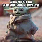 Shocked baby yoda | WHEN YOU SEE THE EXAM YOU THOUGHT WAS EASY | image tagged in shocked baby yoda | made w/ Imgflip meme maker