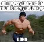 Mystic Prince | on my way to transfer spiritual energy to Jeok-yeon; DOHA | image tagged in on my way to do insert | made w/ Imgflip meme maker