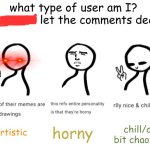What user am I? tell me in the comments | image tagged in what type of user am i made by cherub,not sure | made w/ Imgflip meme maker