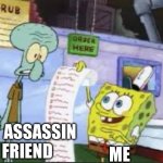 Me giveing a list to my assassin friend | MY ASSASSIN FRIEND; ME | image tagged in spongebob to do list | made w/ Imgflip meme maker