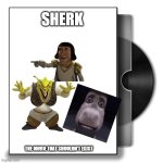 can't wait until it comes out | SHERK; THE MOVIE THAT SHOULDN'T EXIST | image tagged in movie cover with dvd | made w/ Imgflip meme maker