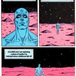 Doctor Manhattan it is 1985 | It is 2015 and I am watching a piece of media I've followed since childhood fall off; It is 2016 and I am watching a piece of media I've followed since childhood fall off; It is 2022 and I am watching a piece of media I've followed since childhood fall off | image tagged in doctor manhattan it is 1985 | made w/ Imgflip meme maker