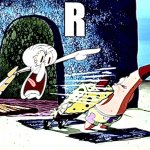 Squidward yells R | image tagged in squidward yells r | made w/ Imgflip meme maker