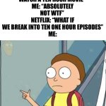 You son of a bitch, I'm in! | NETFLIX: “WOULD YOU LIKE WATCH A TEN HOUR MOVIE” 
ME: “ABSOLUTELY NOT WTF” 
NETFLIX: “WHAT IF WE BREAK INTO TEN ONE HOUR EPISODES”
ME: | image tagged in you son of a bitch i'm in | made w/ Imgflip meme maker