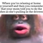 Uh oh | When you’re relaxing at home by yourself and then you remember that your mom told you to do the dishes as she’s pulling in the driveway: | image tagged in uh oh stinky | made w/ Imgflip meme maker