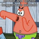 iF tHis mEMe gETs 100 UpvOTeS i wiLL aSK oUt mY crUsH!!!!1!!!!!!!!!!11!!!! | Upvote begging is terrible and upvote beggars are pathetic; Upvote if you agree | image tagged in patrick star thumbs down,fun,memes | made w/ Imgflip meme maker