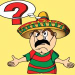 Angry mexican question