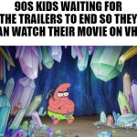 Not from this era, but I'm using clips from a VHS Dumbo rip for an analog horror | 90S KIDS WAITING FOR THE TRAILERS TO END SO THEY CAN WATCH THEIR MOVIE ON VHS: | image tagged in patrick in cave,vhs,memes,90s kids | made w/ Imgflip meme maker