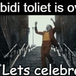 It's over finally.. | Skibidi toliet is over; Lets celebrate | image tagged in gifs,memes,funny,lol,relatable | made w/ Imgflip video-to-gif maker