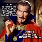 Noble | I’d Like To Remake The Movie KAZAAM With Shaquille O’Neal Where He Plays A Genie; And I’d
Like To Get It
RIGHT This Time | image tagged in doc price,shaq,vincent price,memes,doctor strange,bucket list | made w/ Imgflip meme maker