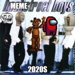 MEMESTREETS Back | MEME; 2020S | image tagged in backstreet boys,dank memes,why are you reading this,music | made w/ Imgflip meme maker