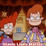 Pepper Ann | Slavic Lives Matter | image tagged in pepper ann,slavic | made w/ Imgflip meme maker