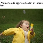 girl running | Me: *tries to add app to a folder on  android*
Folder: | image tagged in girl running,memes,funny | made w/ Imgflip meme maker