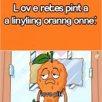 a relatable meme about being a living orange with text