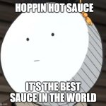 Jingle | HOPPIN HOT SAUCE; IT'S THE BEST SAUCE IN THE WORLD | image tagged in blank face koro-sensei | made w/ Imgflip meme maker