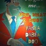 Yabba dabba doo