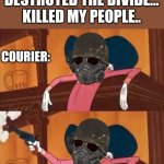 Lonesome road be like | ULYSSES: YOU DESTROYED THE DIVIDE...
KILLED MY PEOPLE.. COURIER: | image tagged in bugs bunny shooting gun in bar,fallout new vegas,courier | made w/ Imgflip meme maker
