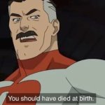 You should have died at birth meme
