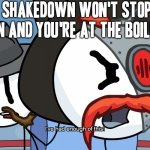 RHM has had enough of this nonsense from Mr. Shakedown | POV: MR. SHAKEDOWN WON'T STOP SHAKING YOU DOWN AND YOU'RE AT THE BOILING POINT | image tagged in rhm has had enough of this,right hand man,memes,henry stickmin,crossover meme,yakuza kiwami | made w/ Imgflip meme maker