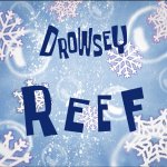 Drowsey Reef title card