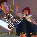 clever title | normal songs; radio stations ready to use christmas songs | image tagged in i don't want to play with you anymore,radio station,christmas | made w/ Imgflip meme maker