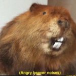 Angry Beaver Noises