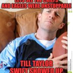 Football | LETS SEE THE CHIEFS AND EAGLES WERE UNSTOPPABLE; TILL TAYLOR SWIFT SHOWED UP | image tagged in fantasy football,football | made w/ Imgflip meme maker